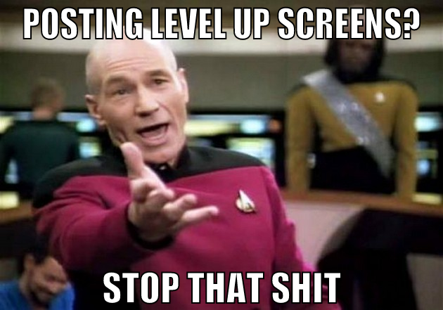 POSTING LEVEL UP SCREENS? STOP THAT SHIT