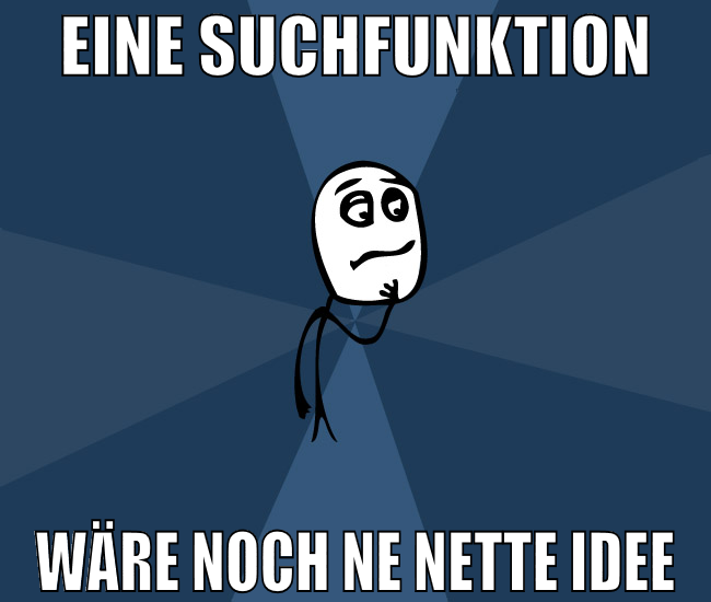 Eine Suchfunktion wäre noch ne nette idee