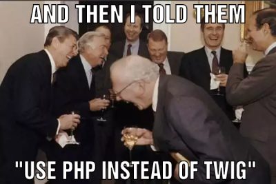 and then I told them "use php instead of twig"