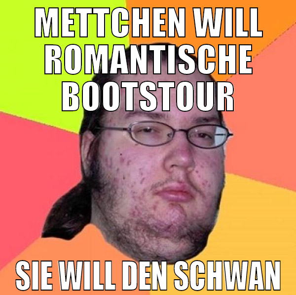 mettchen will romantische bootstour sie will den s