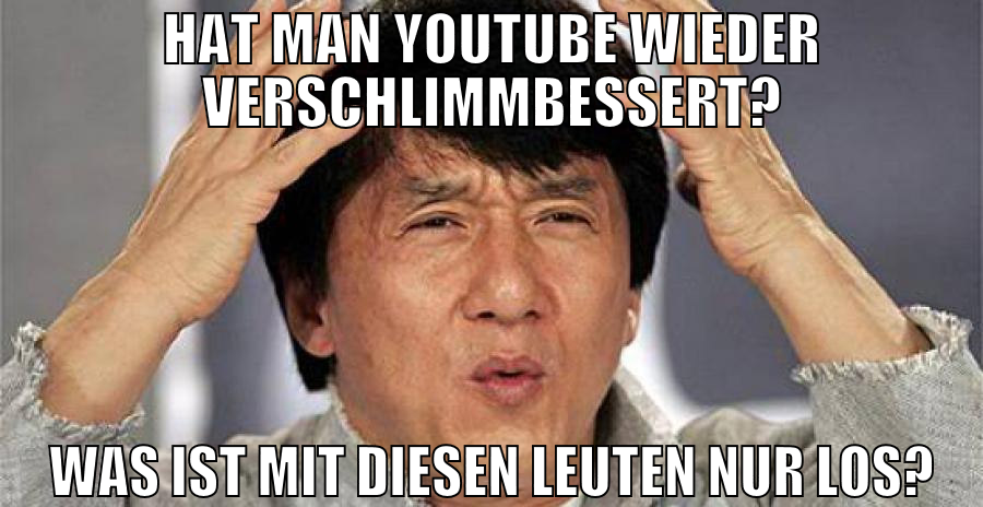 Hat man YouTube wieder verschlimmbessert? was ist