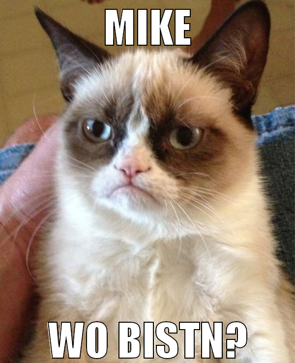 mike wo bistn?