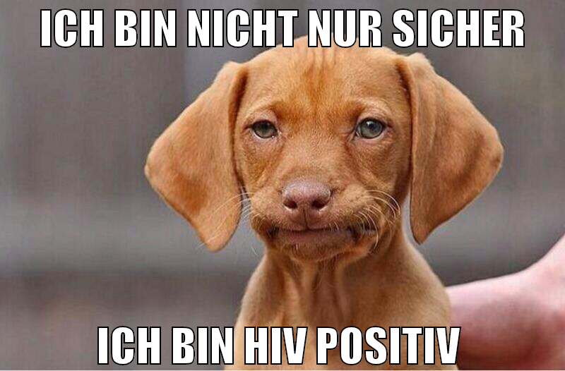 ich bin nicht nur sicher ich bin hiv positiv