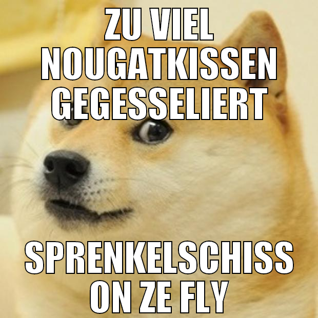 zu viel nougatkissen gegesseliert sprenkelschiß on