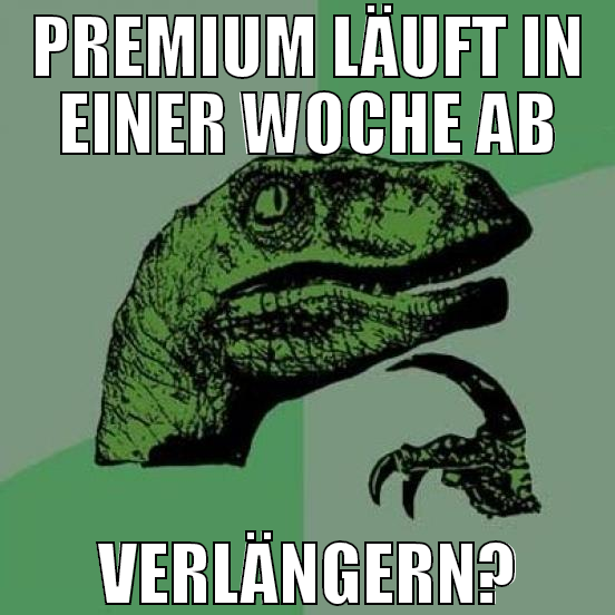 premium läuft in einer woche ab verlängern?
