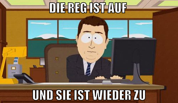 die reg ist auf  und sie ist wieder zu