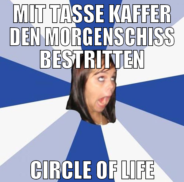 mit tasse kaffer den morgenschiss bestritten CIRCL