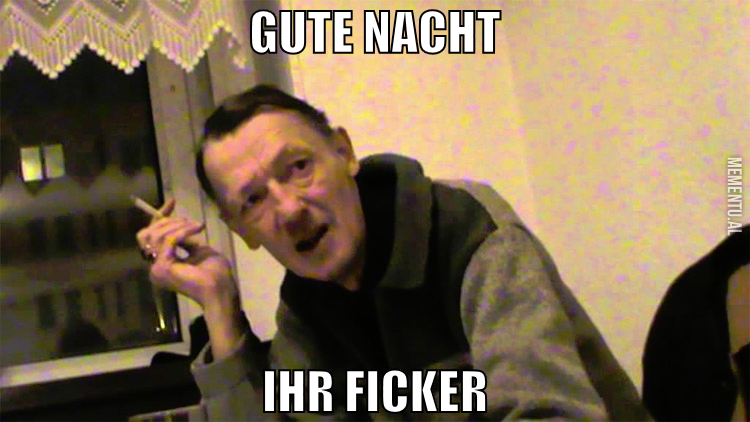 Gute nacht ihr ficker
