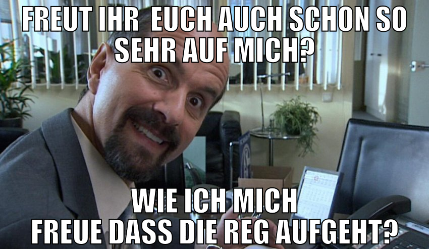 freut ihr  euch auch schon so sehr auf mich? wie i