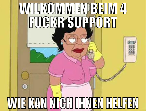 wilkommen beim 4 fuckr support wie kan nich ihnen