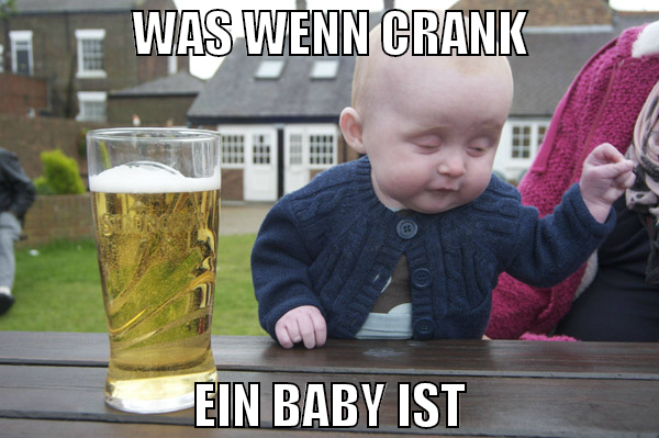 was wenn crank ein baby ist