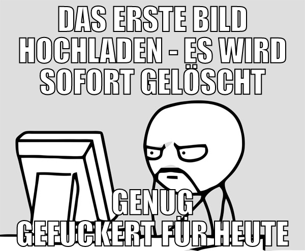 das erste bild hochladen - es wird sofort gelöscht