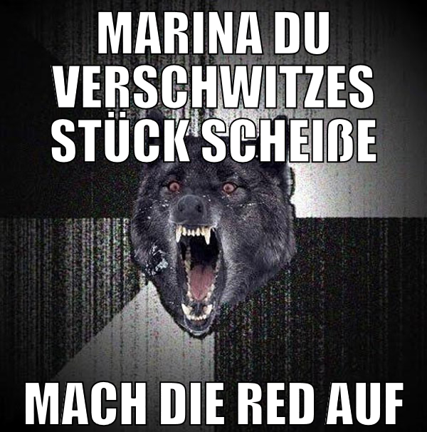 marina du verschwitzes stück scheiße mach die red