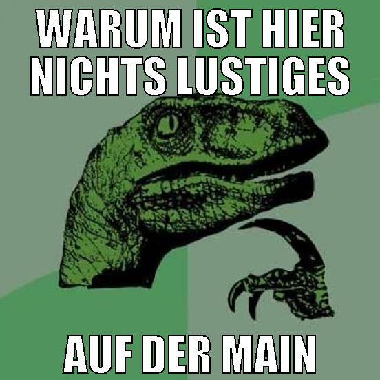 warum ist hier nichts lustiges auf der main