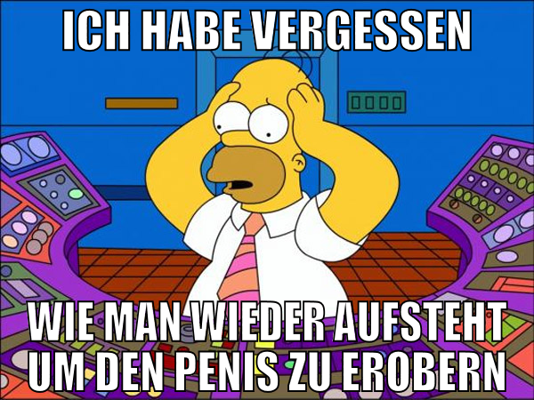Ich habe vergessen wie man wieder aufsteht um den