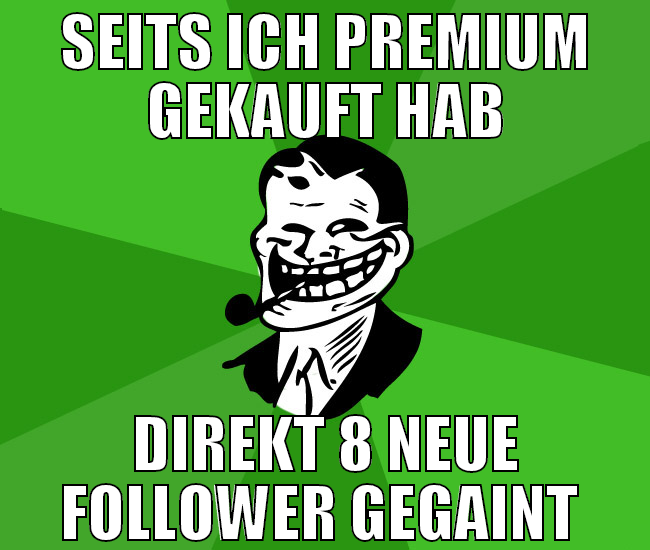 seits ich premium gekauft hab direkt 8 neue follow