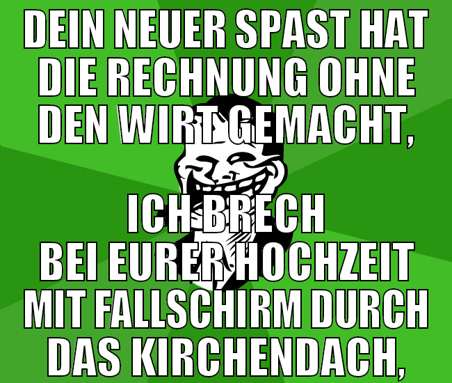 Dein neuer Spast hat die Rechnung ohne den Wirt ge