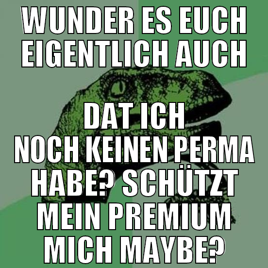 wunder es euch eigentlich auch dat ich noch keinen