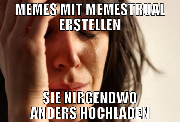 memes mit memestrual erstellen sie nirgendwo ander