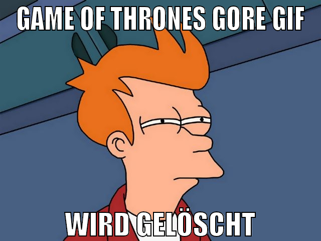 game of thrones gore gif wird gelöscht