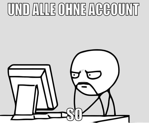 und alle ohne account  so