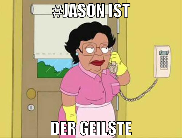 #Jason ist der GEILSTE