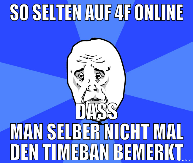 so selten auf 4f online dass man selber nicht mal