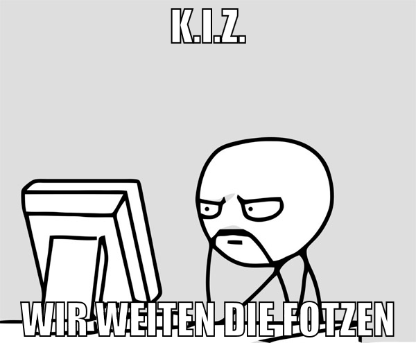 k.i.z. wir weiten die fotzen
