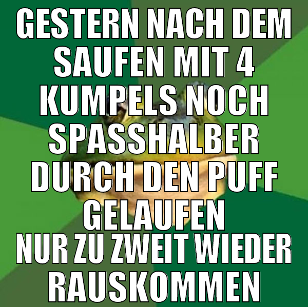 gestern nach dem saufen mit 4 kumpels noch spaßhal