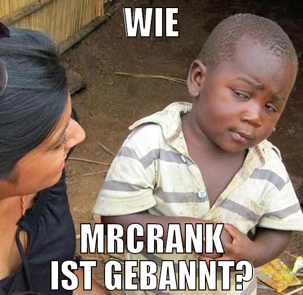 wie mrcrank ist gebannt?
