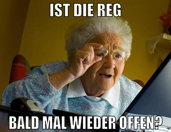 ist die reg bald mal wieder offen?