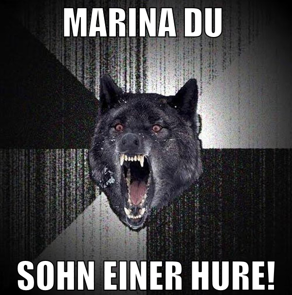 marina du  sohn einer hure!