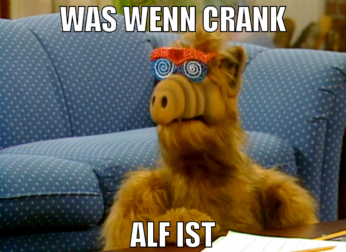 was wenn crank alf ist
