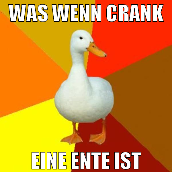 was wenn crank eine ente ist