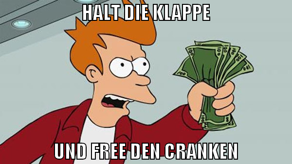 halt die klappe und free den cranken