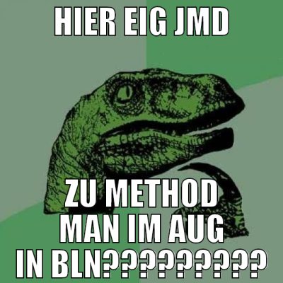 hier eig jmd zu method man im aug in bln?????????