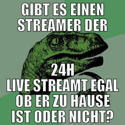 gibt es einen streamer der 24h live streamt egal o