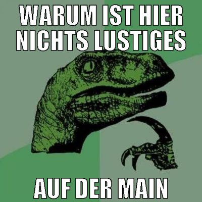 warum ist hier nichts lustiges auf der main