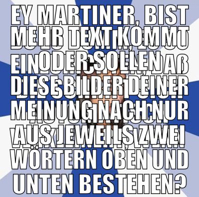 Ey Martiner, bist Du zu dumm, es so einzurichten,