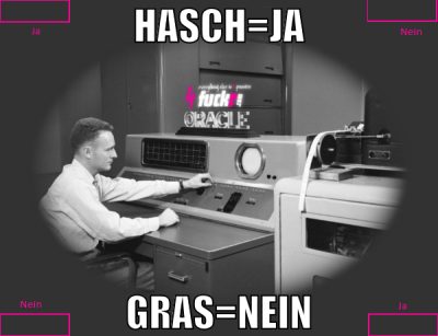 hasch=ja gras=nein