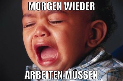 morgen wieder arbeiten müssen
