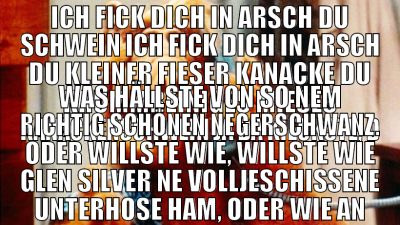 ich fick dich in arsch du schwein ich fick dich in