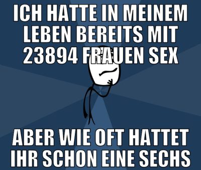 Ich hatte in meinem leben bereits mit 23894 frauen