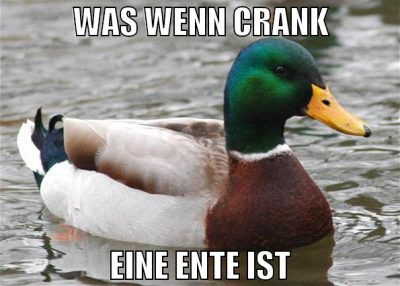 was wenn crank eine ente ist