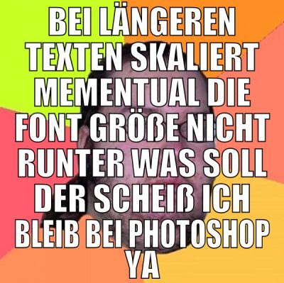 bei längeren texten skaliert mementual die font gr