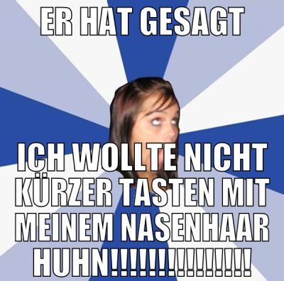 Er hat gesagt ich wollte nicht kürzer tasten mit m