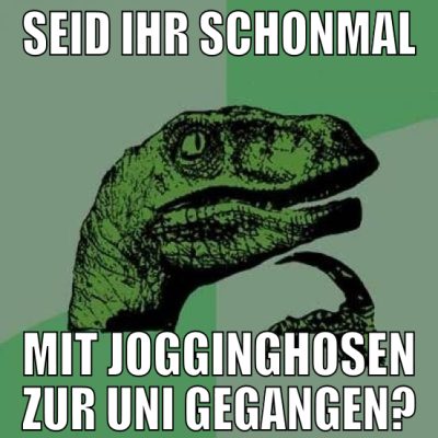 seid ihr schonmal mit jogginghosen zur uni gegange