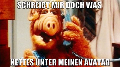 schreibt mir doch was  nettes unter meinen avatar