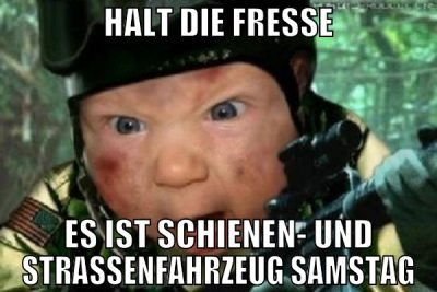 halt die fresse es ist Schienen- und Strassenfahrz