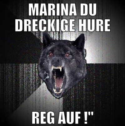 MARINA DU DRECKIGE HURE REG AUF !"